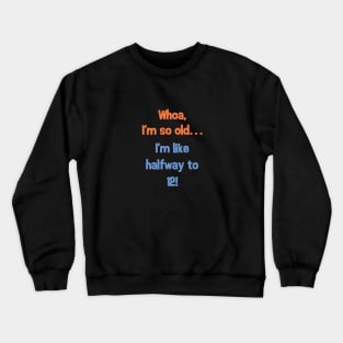 Funny Halfway to 12 Birthday Present T-Shirt for 6 Year Old Crewneck Sweatshirt